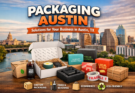 Packaging Austin: A Complete Guide to Packaging Solutions in Austin, TX for Modern Businesses