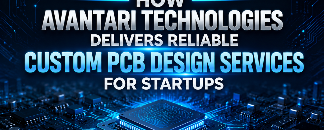 Custom PCB Design Services for Startups | Avantari Technologies